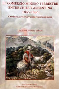 El comercio minero terrestre entre Chile y Argentina 1800-1814. Caminos, arriería y exportación minera
