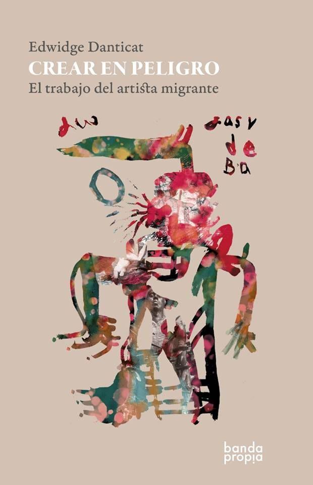 <i>Crear en peligro. El trabajo del artista migrante</i> (Banda Propia Editoras, 2019)