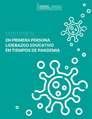En primera persona. Liderazgo educativo en tiempos de pandemia.